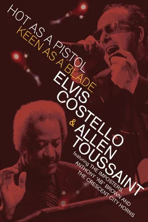 Постер: Elvis Costello & Allen Toussaint: Hot as a Pistol, Keen as a Blade