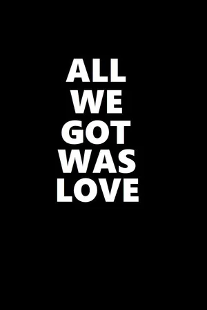 Постер: All We Got Was Love