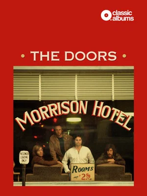 Постер: Classic Albums: The Doors - Morrison Hotel