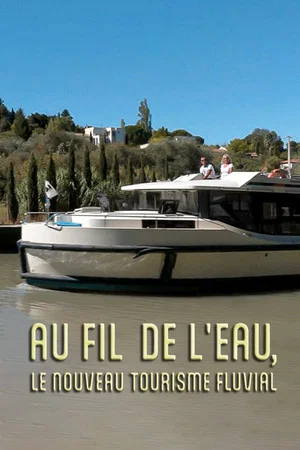 Постер: Au fil de l'eau, le nouveau tourisme fluvial