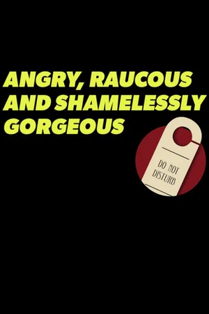 Постер: Angry, Raucous, and Shamelessly Gorgeous
