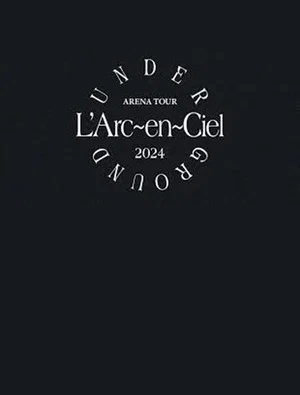 Постер: L'Arc～en～Ciel「ARENA TOUR 2024 UNDERGROUND」