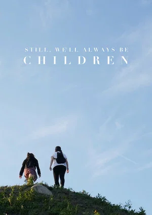 Постер: Still, We'll Always Be Children