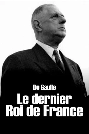 Постер: De Gaulle, the Last King of France
