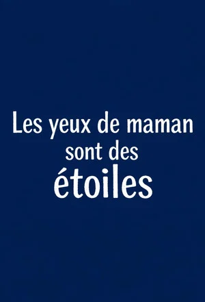 Постер: Les yeux de maman sont des étoiles