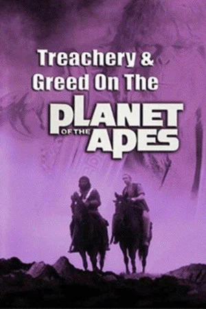 Постер: Treachery and Greed on the Planet of the Apes