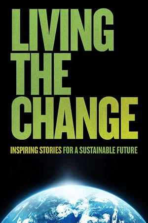 Постер: Living the Change: Inspiring Stories for a Sustainable Future
