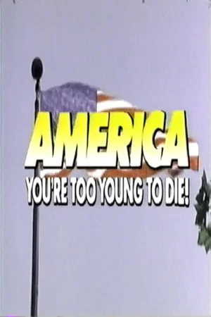 Постер: America, You're Too Young to Die