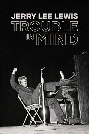 Постер: Jerry Lee Lewis: Trouble in Mind