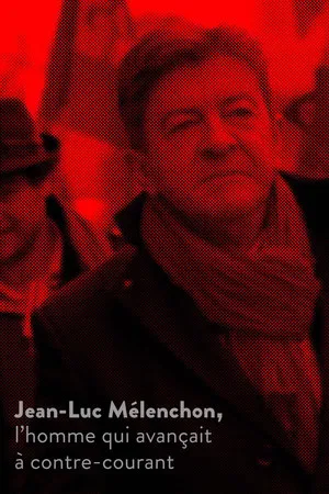 Постер: Jean-Luc Mélenchon, l’homme qui avançait à contre-courant