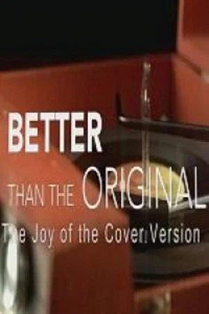 Постер: Better Than the Original: The Joy of the Cover Version