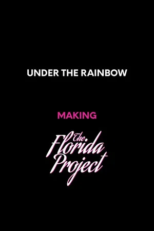 Постер: Under the Rainbow: Making The Florida Project