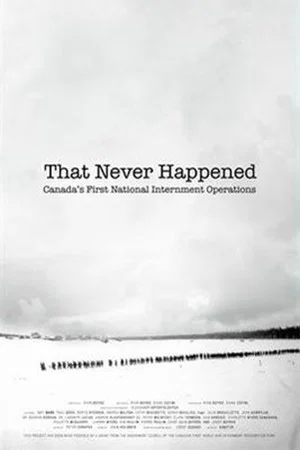 Постер: That Never Happened: Canada's First National Internment Operations