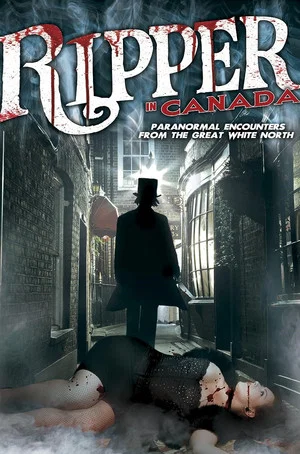 Постер: A Ripper in Canada: Paranormal Hauntings in the Great White North