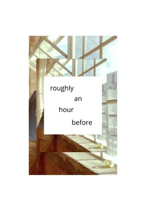 Постер: roughly an hour before