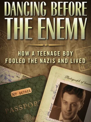 Постер: Dancing Before the Enemy: How a Teenage Boy Fooled the Nazis and Lived