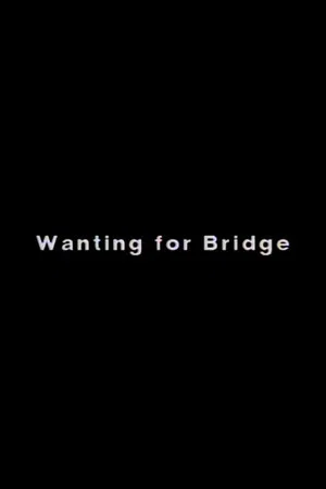 Постер: Wanting for Bridge