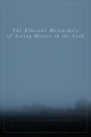 Постер: The Ethereal Melancholy of Seeing Horses in the Cold
