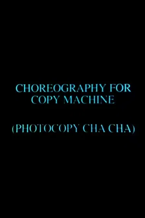 Постер: Choreography for Copy Machine (Photocopy Cha Cha)
