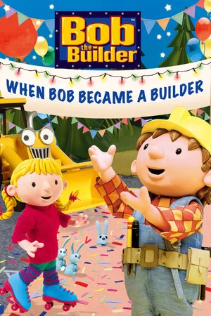 Постер: Bob the Builder: When Bob Became a Builder