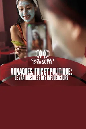 Постер: Arnaques, fric et politique : le vrai business des influenceurs