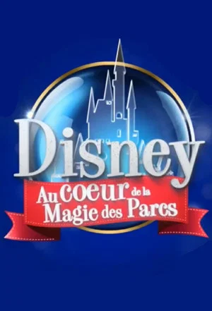 Постер: Disney : Au Cœur de la Magie des Parcs