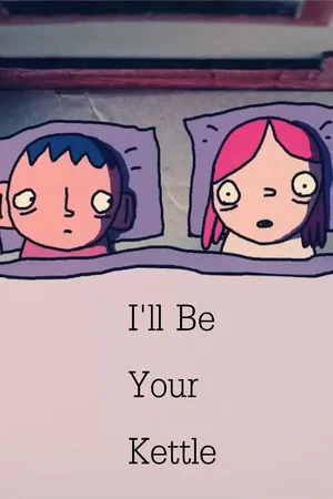 Постер: I'll Be Your Kettle