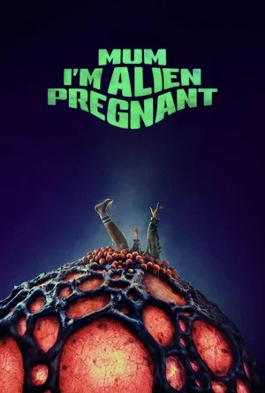 Постер: Mum, I'm Alien Pregnant