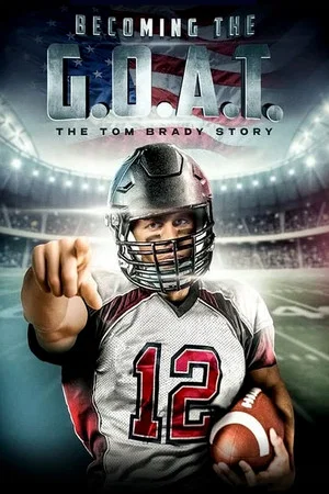 Постер: Becoming the G.O.A.T.: The Tom Brady Story