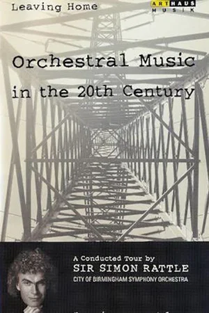 Постер: Leaving Home - Orchestral Music in the 20th Century