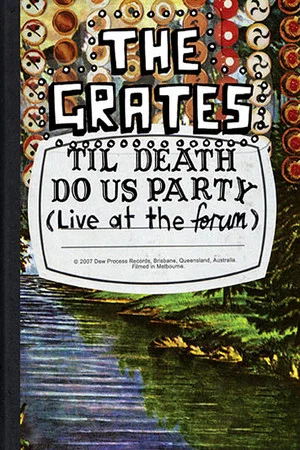 Постер: The Grates: Til Death Do Us Party (Live At The Forum)