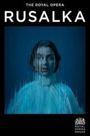 Постер: Royal Opera House 2023/24: Rusalka