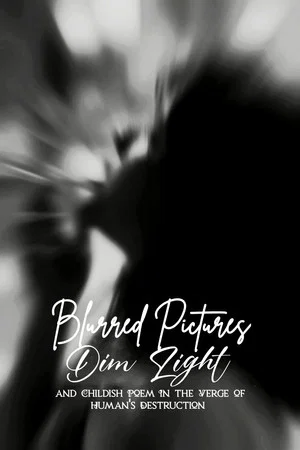 Постер: Blurred Pictures, Dim Light, and Childish Poem In the Verge of Human's Destruction