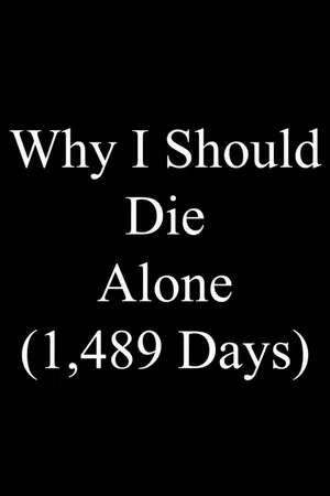 Постер: Why I Should Die Alone (1,489 Days)