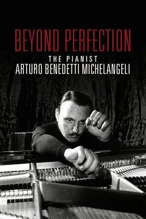 Постер: Beyond Perfection: The Pianist Arturo Benedetti Michelangeli