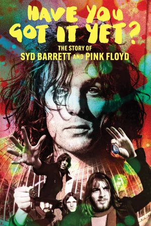 Постер: Have You Got It Yet? The Story of Syd Barrett and Pink Floyd