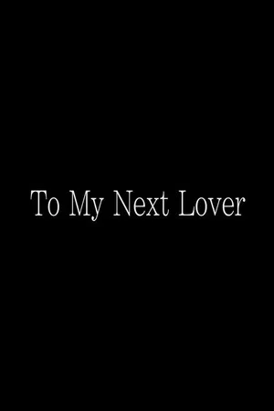 Постер: To My Next Lover