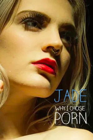 Постер: Jade: Why I Chose Porn