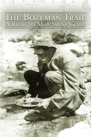 Постер: The Bozeman Trail: A Rush for Montana's Gold