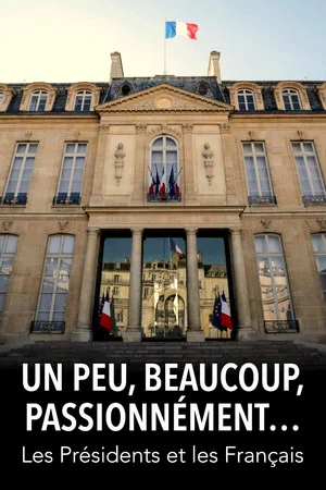 Постер: Un peu, beaucoup, passionnément... Les Présidents et les Français