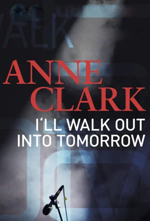 Постер: Anne Clark: I'll Walk Out Into Tomorrow