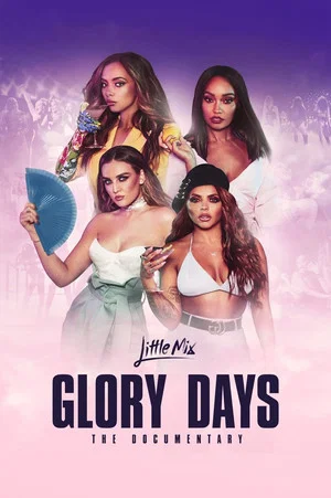 Постер: Little Mix: Glory Days - The Documentary