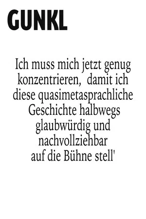 Постер: Gunkl: Ich muss mich jetzt genug konzentrieren, damit ich diese quasimetasprachliche Geschichte halbwegs glaubwürdig und nachvollziehbar auf die Bühne stell'