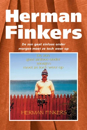 Постер: Herman Finkers: The Sun Sets Senselessly, Tomorrow It Must Rise Again Anyway