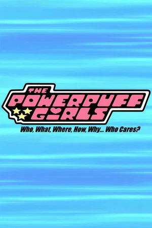 Постер: The Powerpuff Girls: Who, What, Where, How, Why... Who Cares?