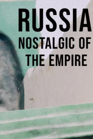 Постер: Russia, Nostalgic for the Empire