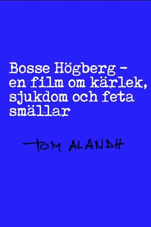 Постер: Bosse Högberg - en film om kärlek, sjukdom och feta smällar