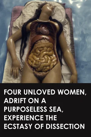 Постер: Four Unloved Women, Adrift on a Purposeless Sea, Experience the Ecstasy of Dissection