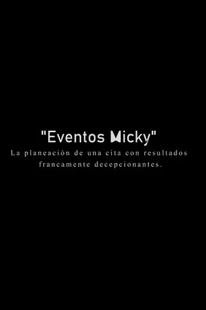 Постер: Eventos Micky: La planeacion de una cita con resultados francamente decepcionantes.