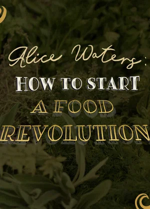 Постер: Alice Waters: How To Start A Food Revolution